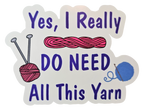 Yes, I Really Do Need All This Yarn - Chaos Sticker