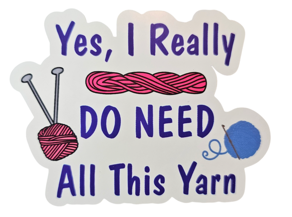 Yes, I Really Do Need All This Yarn - Chaos Sticker