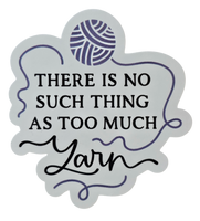 There is No Such Thing as Too Much Yarn - Chaos Sticker