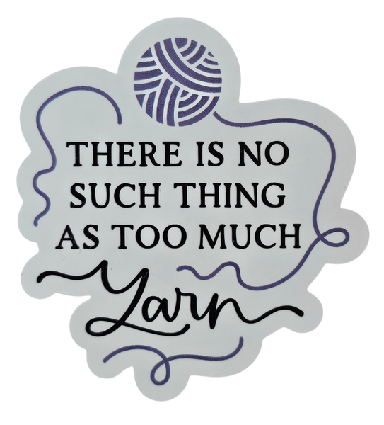 There is No Such Thing as Too Much Yarn - Chaos Sticker