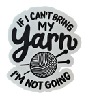 If I Can't Bring My Yarn, I'm Not Going - Chaos Sticker